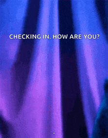 a blue and purple background with the words " checking in how are you "
