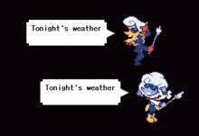 a video game character says tonight 's weather is and another character says tonight 's weather is