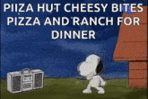 snoopy is dancing in front of a radio that says pizza hut cheesy bites pizza and ranch for dinner .