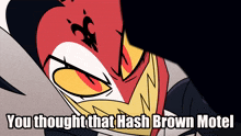 a cartoon character with the words " you thought that hash brown motel " on the bottom