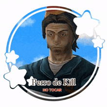 a picture of a man with the words perro de kill no tocar on it