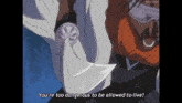 a cartoon character says you 're too dangerous to be allowed to live while holding a piece of paper