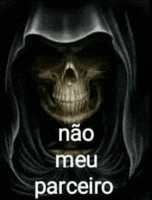 a grim reaper with a hood on his head and the words `` não meu parceiro '' written below him .