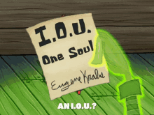 a piece of paper with the words i.o.u. one soul written on it