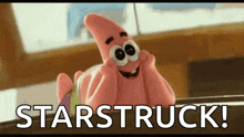 patrick star from spongebob squarepants is smiling with his hands on his face and the words starstruck !