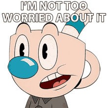 im not too worried about it mugman the cuphead show im not problematic about it it doesnt worry me