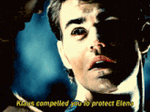 a close up of a man 's face with the words klaus compelled you to protect elena above him
