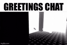 a black and white image that says greetings chat on it