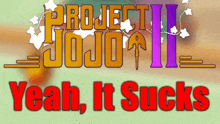 project jojo ii yeah it sucks is written in red on a green background