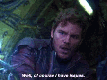 Peter Quill Of C Ourse GIF - Peter Quill Of C Ourse I Got Issues GIFs