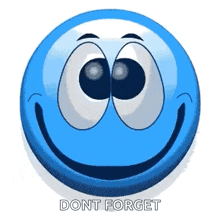 a blue smiley face says do n't forget on it