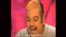 a bald man with the words ree ree ree written below him