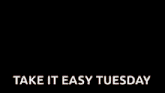 a frog , a llama , and a dog are dancing in the desert with the words `` take it easy tuesday '' .