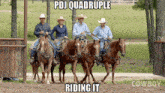 a group of cowboys are riding horses and the caption says pdj quadruple riding it