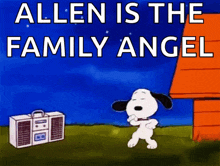a cartoon of snoopy dancing with the words allen is the family angel
