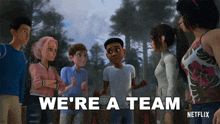 a group of cartoon characters standing next to each other with the words " we 're a team " written above them