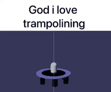 god i love trampolining trampoline bean man