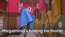 a cartoon character holding a steering wheel with the words megamind 's hiding no more