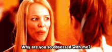 Obsessed With Me Why Are You So Obsessed With Me GIF - Obsessed With Me Why Are You So Obsessed With Me Mean Girls GIFs