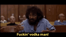 Fucking Vodka Man Vodka GIF - Fucking Vodka Man Vodka GIFs