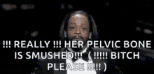 a man in a suit is giving a speech and says `` really !!! her pelvic bone is smashed !!! ''