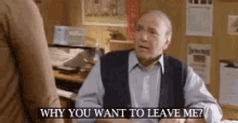my big fat greek wedding michael constantine gus portokalos why you want to leave me leave