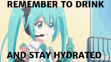 a picture of a girl with a microphone and the words " remember to drink and stay hydrated " on the bottom