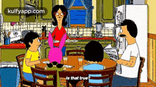 a cartoon of a family sitting around a table with the words is that true on the bottom right