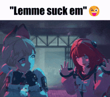 two anime girls are standing next to each other with the words " lemme suck em " above them