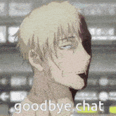 a close up of a man 's face with the words goodbye chat written below him