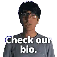 a man wearing glasses says check our bio on a white background