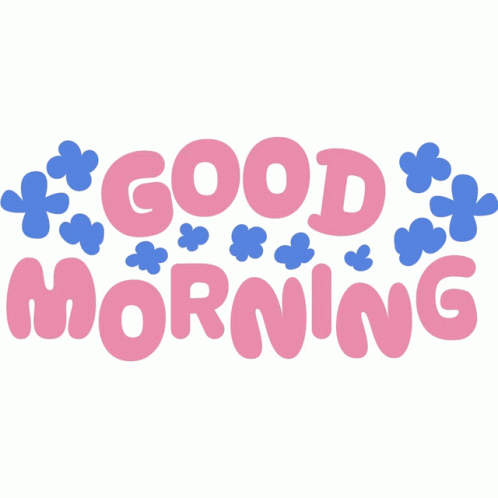 Good Morning Blue Flowers Around Good Morning In Pink Bubble Letters ...