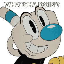 whatcha doin mugman the cuphead show whats up what are you up to