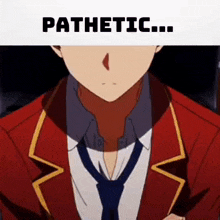a close up of a person wearing a red suit and tie with the words pathetic .