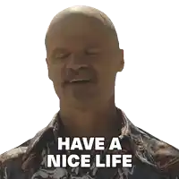 a man with a mustache and a shirt that says have a nice life
