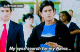 My Eyes Search For My Naina..Gif GIF - My Eyes Search For My Naina. This Forking-movie Khnh GIFs