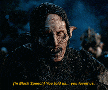 a monster in chain mail says " in black speech you told us ... you loved us "
