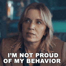 a woman says i 'm not proud of my behavior in front of her face