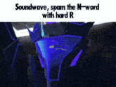 a picture of a robot with the words " soundwave spam the n-word with hard r "
