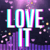 a poster that says love it with hearts and music notes in the background