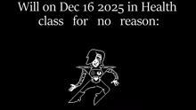 a black and white drawing of a robot on a black background with the words `` will on dec 16 2025 in health class for no reason ''