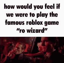 How Would You Feel If We Were To Play Ro Wiz GIF - How Would You Feel If We Were To Play Ro Wiz Rowizard GIFs