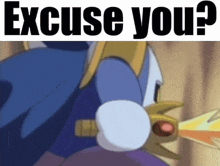 a cartoon character is holding a sword with the words `` excuse you '' written above it .