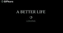A Better Life Gifkaro GIF - A Better Life Gifkaro Loading GIFs