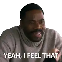 a man in a sweater says " yeah , i feel that "