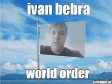 a picture of a man with the words ivan bebra world order on the bottom