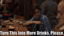 a woman sits at a bar with the words turn this into more drinks please on the bottom