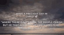 have a precious day in christ where there is no vision , the people perish but he that keepeth the law , happy is he