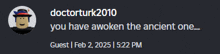 a screenshot of a text message from doctorturk2010 that says you have awoken the ancient one