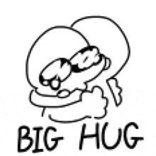 a black and white drawing of a person hugging another person with the words `` big hug '' below it .